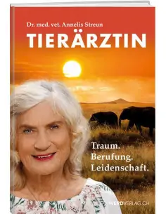 Tierärztin: Traum, Berufung, Leidenschaft - Dr. med. vet. Annelis Streun